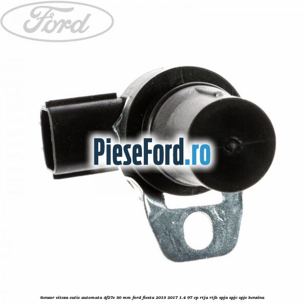 Senzor viteza cutie automata 4F27E 30 mm Ford Fiesta 2013-2017 1.4 97 cp RTJA, RTJB, SPJA, SPJC, SPJE benzina