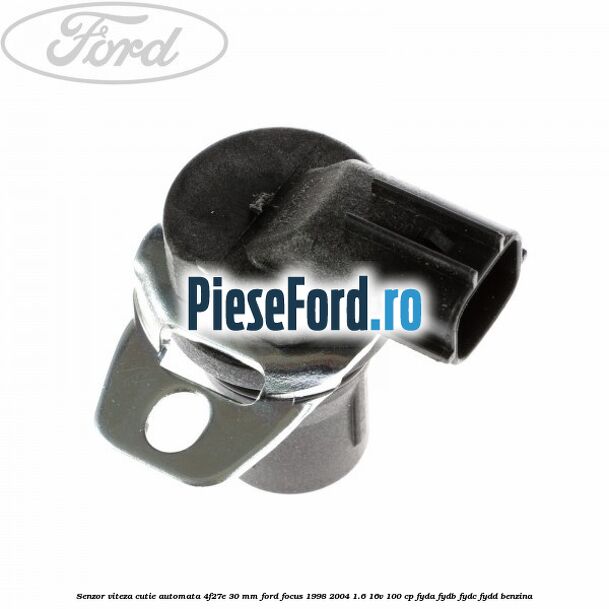 Senzor viteza cutie automata 4F27E 30 mm Ford Focus 1998-2004 1.6 16V 100 cp FYDA, FYDB, FYDC, FYDD benzina