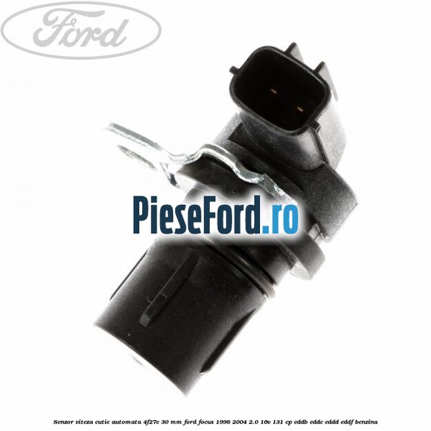 Senzor viteza cutie automata 4F27E 30 mm Ford Focus 1998-2004 2.0 16V 131 cp EDDB, EDDC, EDDD, EDDF benzina