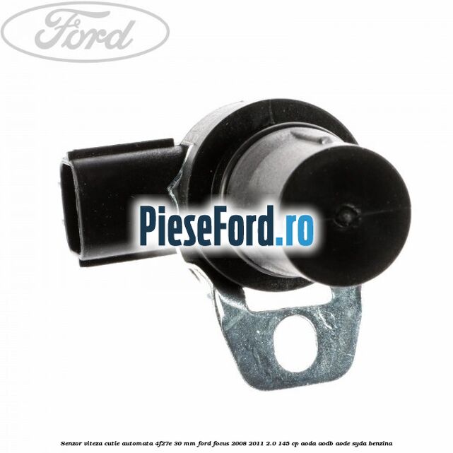 Senzor viteza cutie automata 4F27E 30 mm Ford Focus 2008-2011 2.0 145 cp AODA, AODB, AODE, SYDA benzina