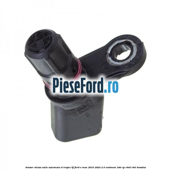 Senzor viteza cutie automata 6 trepte 6F Ford S-Max 2015-2023 2.0 EcoBoost 240 cp R9CD, R9CI benzina