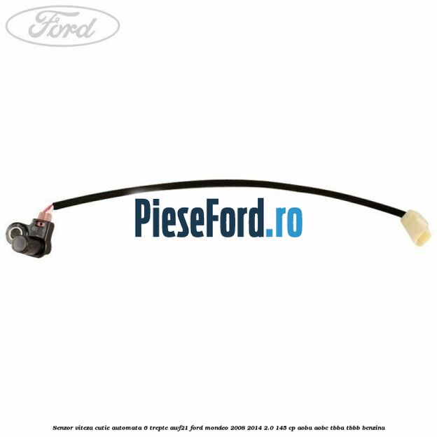 Senzor viteza cutie automata 6 trepte AWF21 Ford Mondeo 2008-2014 2.0 145 cp AOBA, AOBC, TBBA, TBBB benzina