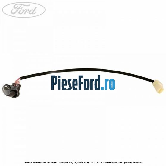 Senzor viteza cutie automata 6 trepte AWF21 Ford S-Max 2007-2014 2.0 EcoBoost 203 cp TNWA benzina