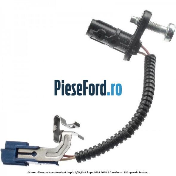 Senzor viteza cutie automata 8 trepte 8F24 Ford Kuga 2019-2023 1.5 EcoBoost 120 cp UNDA benzina