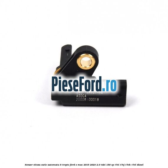 Senzor viteza cutie automata 8 trepte Ford S-Max 2015-2023 2.0 TDCi 150 cp Senzor viteza cutie automata 8 trepte Ford S-Max 2015-2023 2.0 TDCi 150 cp T7CI, T7CJ, T7CK, T7CL diesel
