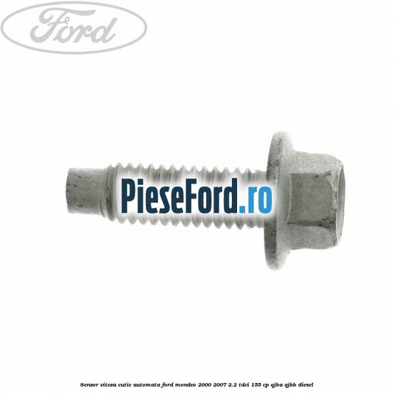 Senzor viteza cutie automata Ford Mondeo 2000-2007 2.2 TDCi 155 cp QJBA, QJBB diesel