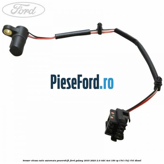 Senzor viteza cutie automata PowerShift Ford Galaxy 2015-2023 2.0 TDCi 4x4 150 cp T7CI, T7CJ, T7CL diesel