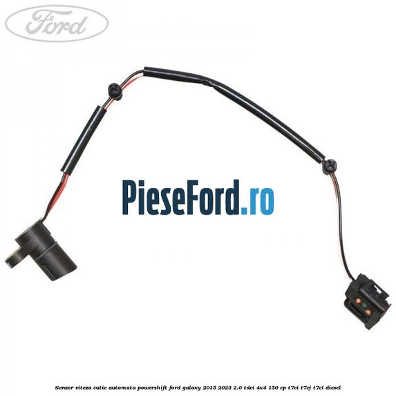 Senzor viteza cutie automata PowerShift Ford Galaxy 2015-2023 2.0 TDCi 4x4 150 cp Senzor viteza cutie automata PowerShift Ford Galaxy 2015-2023 2.0 TDCi 4x4 150 cp T7CI, T7CJ, T7CL diesel