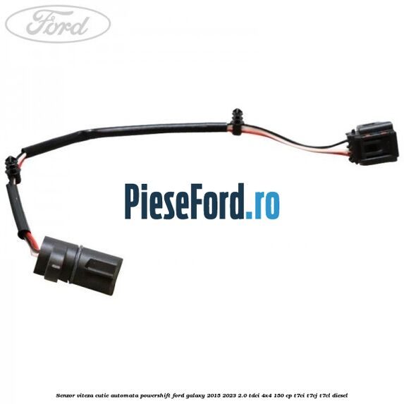 Senzor viteza cutie automata PowerShift Ford Galaxy 2015-2023 2.0 TDCi 4x4 150 cp Senzor viteza cutie automata PowerShift Ford Galaxy 2015-2023 2.0 TDCi 4x4 150 cp T7CI, T7CJ, T7CL diesel