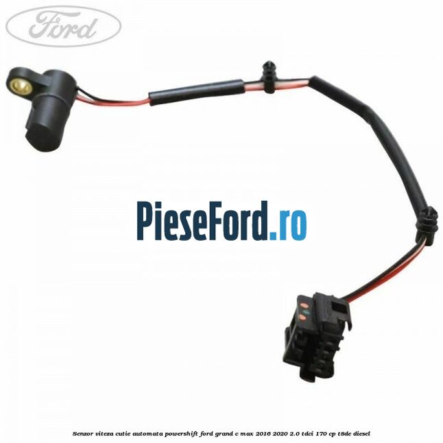 Senzor viteza cutie automata PowerShift Ford Grand C-Max 2016-2020 2.0 TDCi 170 cp T8DE diesel