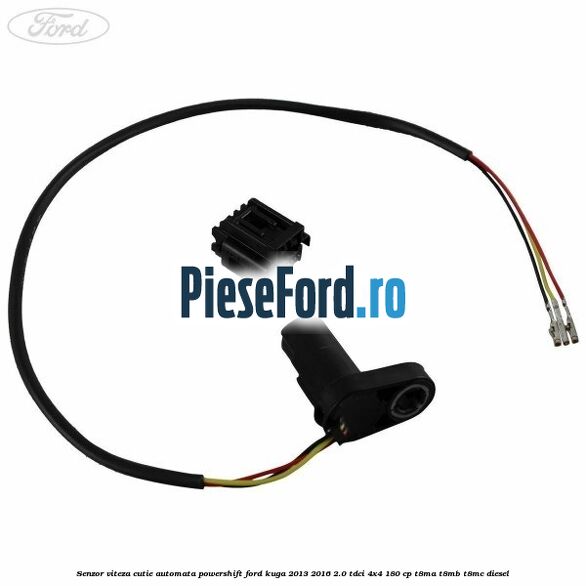 Senzor viteza cutie automata PowerShift Ford Kuga 2013-2016 2.0 TDCi 4x4 180 cp T8MA, T8MB, T8MC diesel