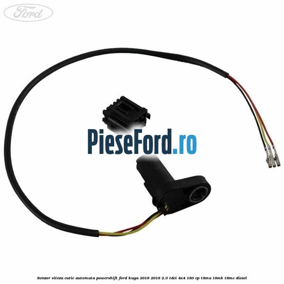Senzor viteza cutie automata PowerShift Ford Kuga 2016-2018 2.0 TDCi 4x4 180 cp T8MA, T8MB, T8MC diesel