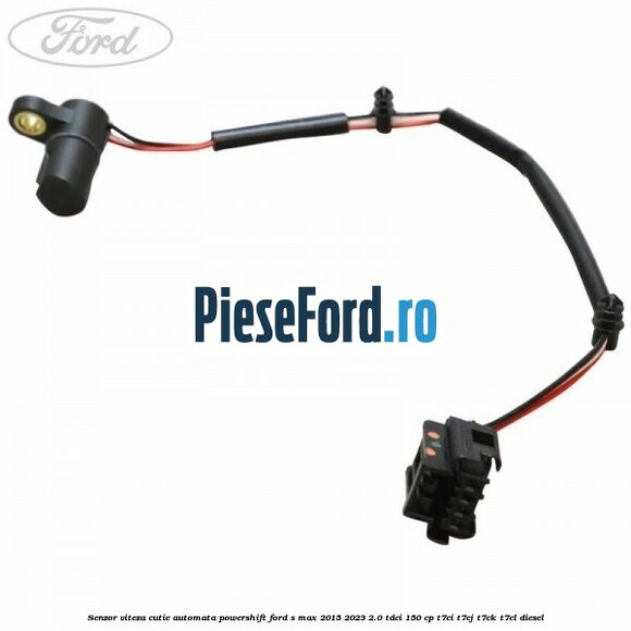 Senzor viteza cutie automata PowerShift Ford S-Max 2015-2023 2.0 TDCi 150 cp T7CI, T7CJ, T7CK, T7CL diesel