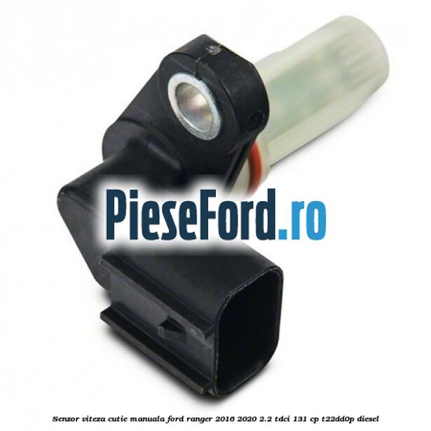 Senzor viteza cutie manuala Ford Ranger 2016-2020 2.2 TDCi 131 cp T22DD0P diesel