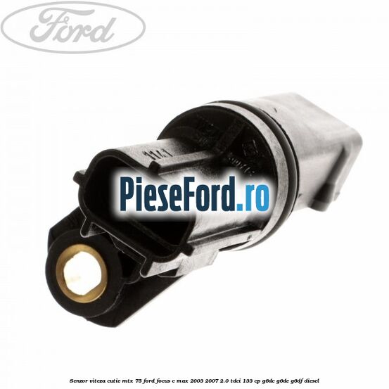 Senzor viteza cutie MTX 75 Ford Focus C-Max 2003-2007 2.0 TDCi 133 cp G6DC, G6DE, G6DF diesel