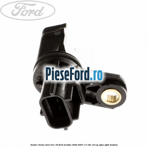Senzor viteza cutie MTX 75 Ford Mondeo 2000-2007 1.8 16V 110 cp Senzor viteza cutie MTX 75 Ford Mondeo 2000-2007 1.8 16V 110 cp CGBA, CGBB benzina