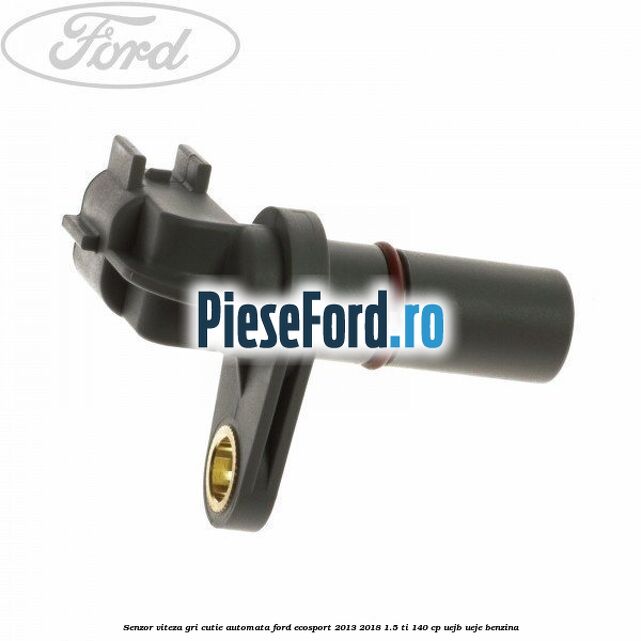 Senzor viteza gri cutie automata Ford EcoSport 2013-2018 1.5 Ti 140 cp UEJB, UEJE benzina