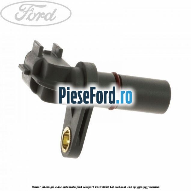 Senzor viteza gri cutie automata Ford EcoSport 2019-2023 1.0 EcoBoost 140 cp Senzor viteza gri cutie automata Ford EcoSport 2019-2023 1.0 EcoBoost 140 cp YYJD, YYJF benzina