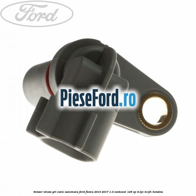 Senzor viteza gri cutie automata Ford Fiesta 2013-2017 1.0 EcoBoost 125 cp M1JE, M1JH benzina