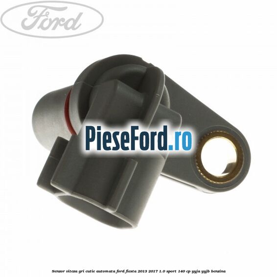 Senzor viteza gri cutie automata Ford Fiesta 2013-2017 1.0 Sport 140 cp Senzor viteza gri cutie automata Ford Fiesta 2013-2017 1.0 Sport 140 cp YYJA, YYJB benzina