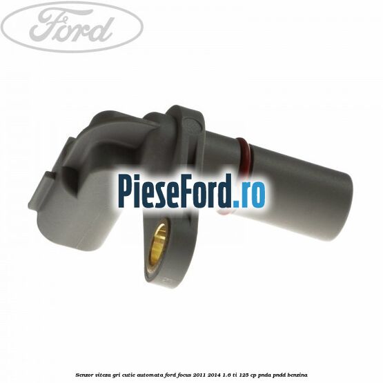Senzor viteza gri cutie automata Ford Focus 2011-2014 1.6 Ti 125 cp PNDA, PNDD benzina