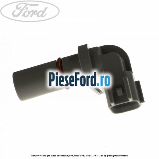 Senzor viteza gri cutie automata Ford Focus 2011-2014 1.6 Ti 125 cp PNDA, PNDD benzina