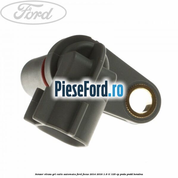 Senzor viteza gri cutie automata Ford Focus 2014-2018 1.6 Ti 125 cp PNDA, PNDD benzina