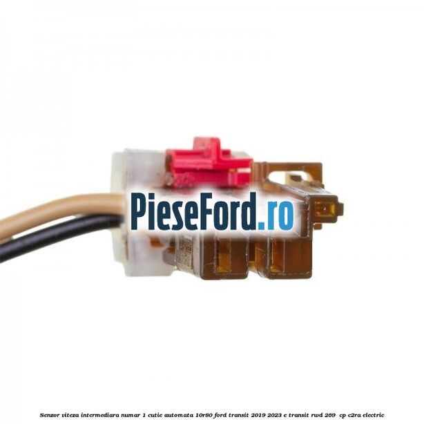 Senzor viteza intermediara numar 1 cutie automata 10R80 Ford Transit 2019-2023 E-TRANSIT RWD 269  cp C2RA electric