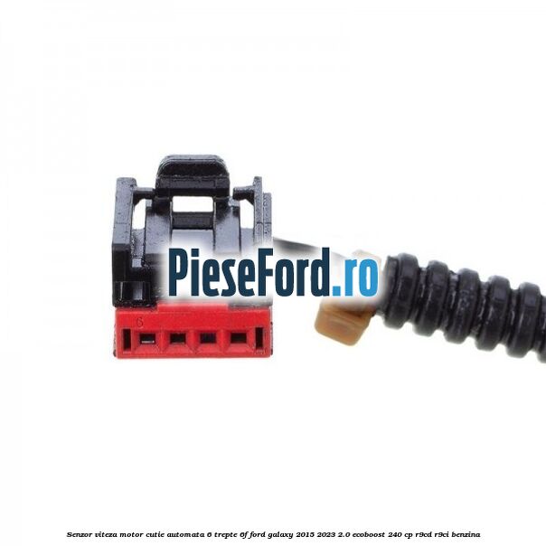 Senzor viteza motor cutie automata 6 trepte 6F Ford Galaxy 2015-2023 2.0 EcoBoost 240 cp Senzor viteza motor cutie automata 6 trepte 6F Ford Galaxy 2015-2023 2.0 EcoBoost 240 cp R9CD, R9CI benzina
