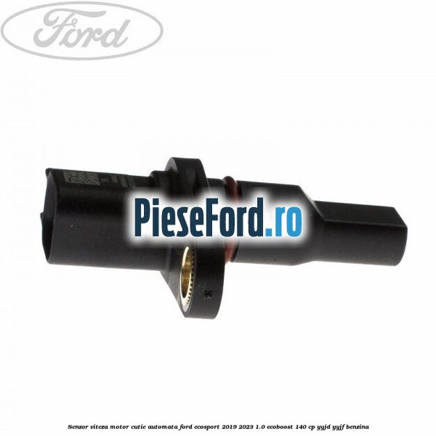 Senzor viteza motor cutie automata Ford EcoSport 2019-2023 1.0 EcoBoost 140 cp Senzor viteza motor cutie automata Ford EcoSport 2019-2023 1.0 EcoBoost 140 cp YYJD, YYJF benzina