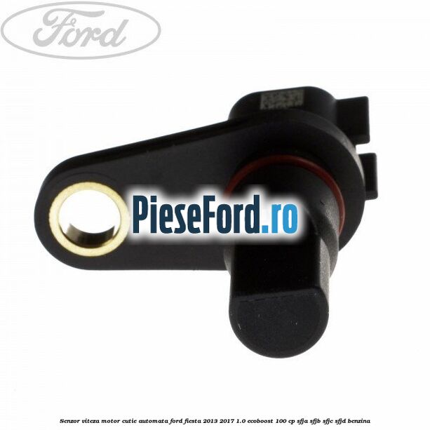 Senzor viteza motor cutie automata Ford Fiesta 2013-2017 1.0 EcoBoost 100 cp Senzor viteza motor cutie automata Ford Fiesta 2013-2017 1.0 EcoBoost 100 cp SFJA, SFJB, SFJC, SFJD benzina