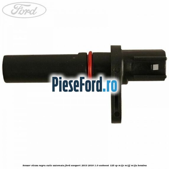 Senzor viteza negru cutie automata Ford EcoSport 2013-2018 1.0 EcoBoost 125 cp M1JC, M1JJ, M1JU benzina