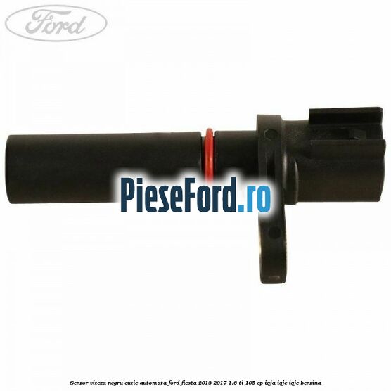 Senzor viteza negru cutie automata Ford Fiesta 2013-2017 1.6 Ti 105 cp IQJA, IQJC, IQJE benzina