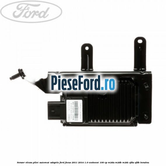 Senzor viteza pilot automat adaptiv Ford Focus 2011-2014 1.0 EcoBoost 100 cp M2DA, M2DB, M2DC, SFDA, SFDB benzina