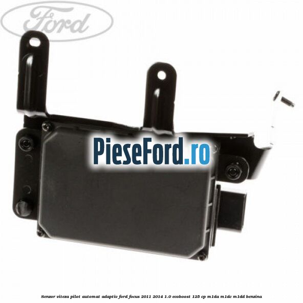 Senzor viteza pilot automat adaptiv Ford Focus 2011-2014 1.0 EcoBoost 125 cp M1DA, M1DC, M1DD benzina