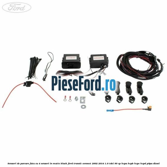Senzori de parcare fata, cu 4 senzori in matte black Ford Transit Connect 2002-2014 1.8 TDCi 90 cp Senzori de parcare fata, cu 4 senzori in matte black Ford Transit Connect 2002-2014 1.8 TDCi 90 cp HCPA, HCPB, HCPC, HCPD, P9PA diesel