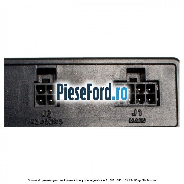 Senzori de parcare spate, cu 4 senzori in negru mat Ford Escort 1995-1998 1.6 i 16V 88 cp L1H benzina