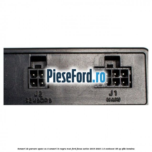 Senzori de parcare spate, cu 4 senzori in negru mat Ford Focus Active 2019-2023 1.0 EcoBoost 85 cp SFDC benzina