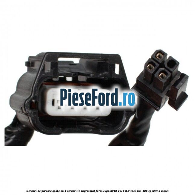 Senzori de parcare spate, cu 4 senzori in negru mat Ford Kuga 2013-2016 2.0 TDCi 4x4 136 cp UKMA diesel
