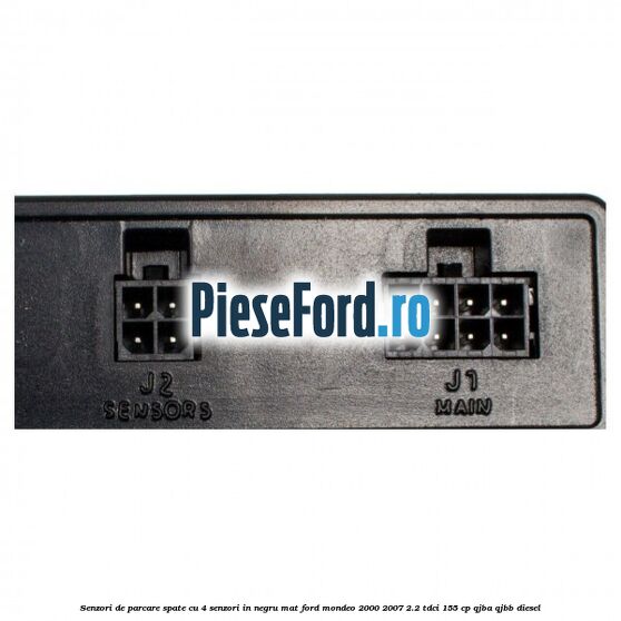 Senzori de parcare spate, cu 4 senzori in negru mat Ford Mondeo 2000-2007 2.2 TDCi 155 cp QJBA, QJBB diesel