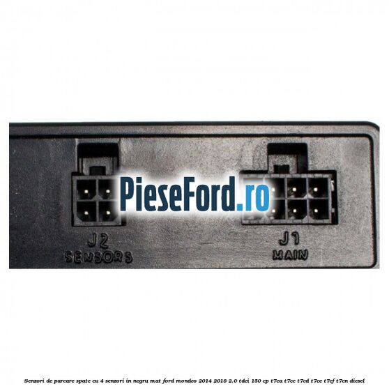 Senzori de parcare spate, cu 4 senzori in negru mat Ford Mondeo 2014-2018 2.0 TDCi 150 cp Senzori de parcare spate, cu 4 senzori in negru mat Ford Mondeo 2014-2018 2.0 TDCi 150 cp T7CA, T7CC, T7CD, T7CE, T7CF, T7CN diesel