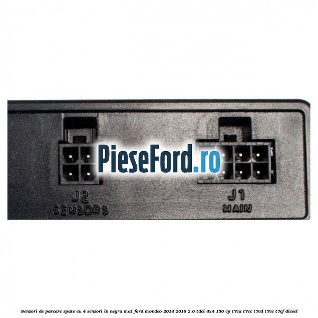 Senzori de parcare spate, cu 4 senzori in negru mat Ford Mondeo 2014-2018 2.0 TDCi 4x4 150 cp Senzori de parcare spate, cu 4 senzori in negru mat Ford Mondeo 2014-2018 2.0 TDCi 4x4 150 cp T7CA, T7CC, T7CD, T7CE, T7CF diesel