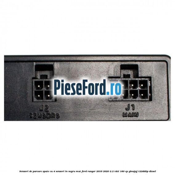 Senzori de parcare spate, cu 4 senzori in negru mat Ford Ranger 2016-2020 2.2 TDCi 160 cp Senzori de parcare spate, cu 4 senzori in negru mat Ford Ranger 2016-2020 2.2 TDCi 160 cp GBVAJQJ, T22DD0P diesel
