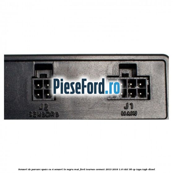 Senzori de parcare spate, cu 4 senzori in negru mat Ford Tourneo Connect 2013-2018 1.6 TDCi 95 cp TZGA, TZGB diesel