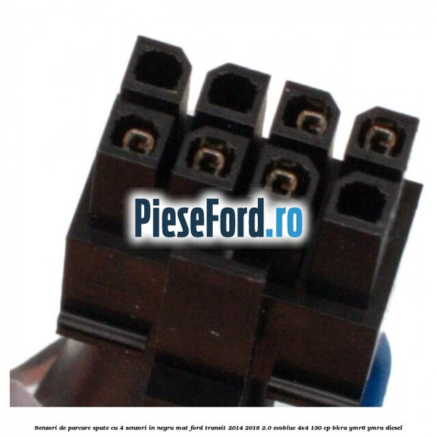 Senzori de parcare spate, cu 4 senzori in negru mat Ford Transit 2014-2018 2.0 EcoBlue 4x4 130 cp Senzori de parcare spate, cu 4 senzori in negru mat Ford Transit 2014-2018 2.0 EcoBlue 4x4 130 cp BKRA, YMR6, YMRA diesel