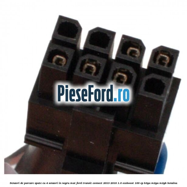 Senzori de parcare spate, cu 4 senzori in negru mat Ford Transit Connect 2013-2018 1.0 EcoBoost 100 cp B3GA, M2GA, M2GB benzina