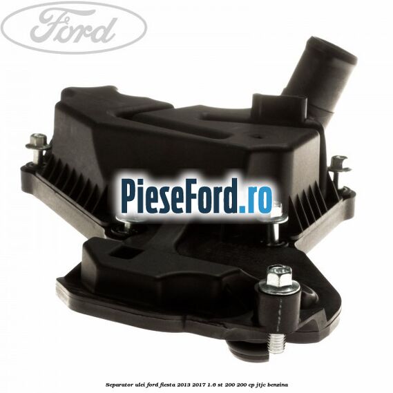 Separator ulei Ford Fiesta 2013-2017 1.6 ST 200 200 cp JTJC benzina