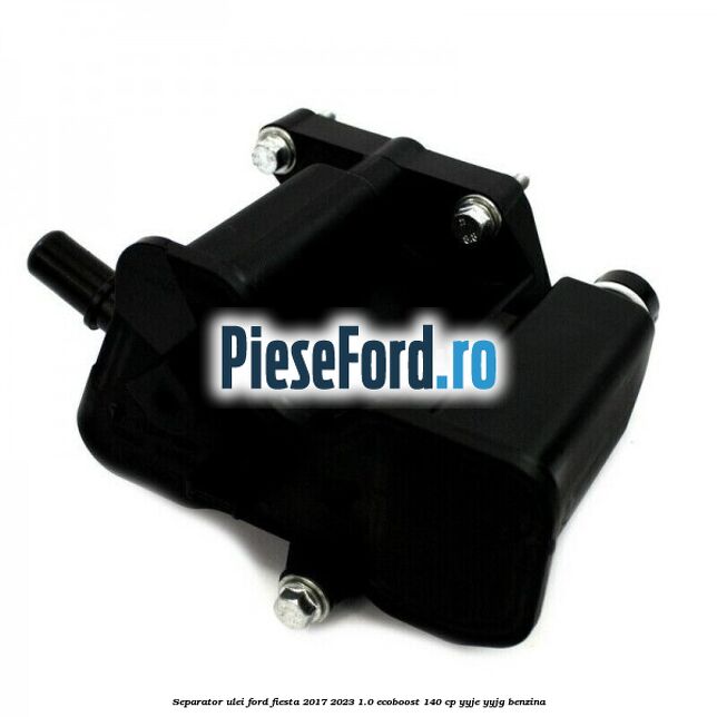 Separator ulei Ford Fiesta 2017-2023 1.0 EcoBoost 140 cp Separator ulei Ford Fiesta 2017-2023 1.0 EcoBoost 140 cp YYJE, YYJG benzina