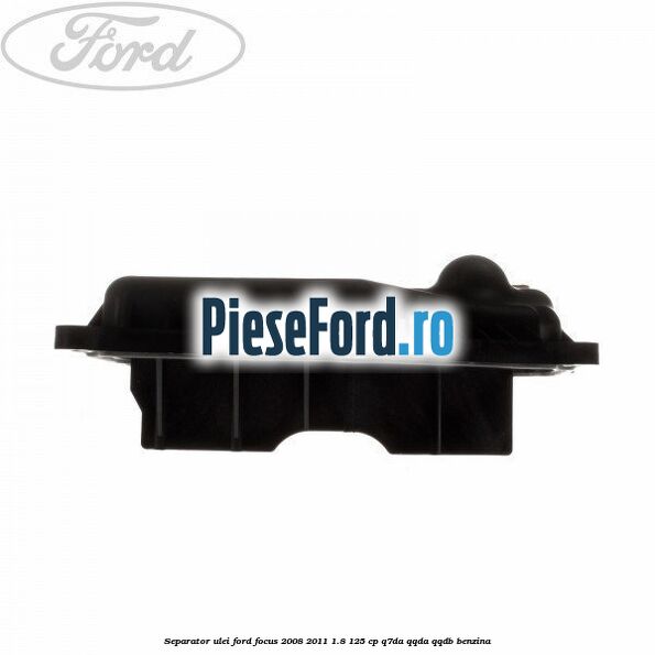 Separator ulei Ford Focus 2008-2011 1.8 125 cp
