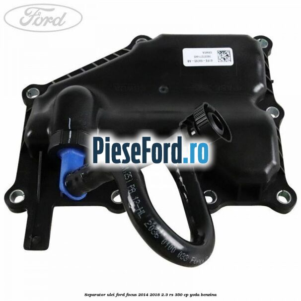 Separator ulei Ford Focus 2014-2018 2.3 RS 350 cp YVDA benzina